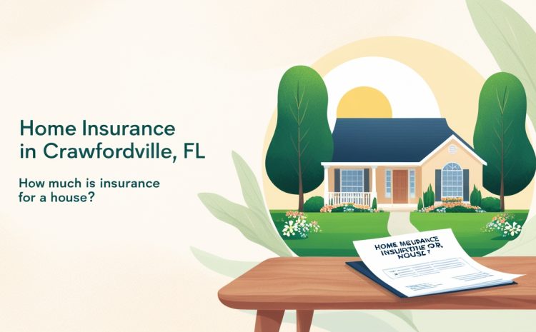  How Much is Insurance for a House Crawfordville Fl